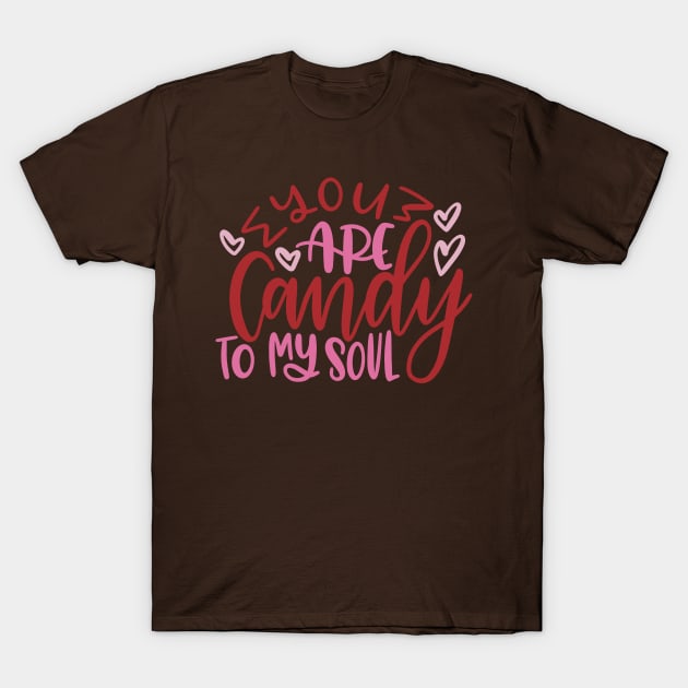 You Are Candy To My Soul T-Shirt by LaarniGallery